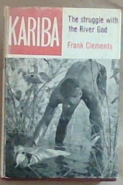 Kariba The Struggle With The River God