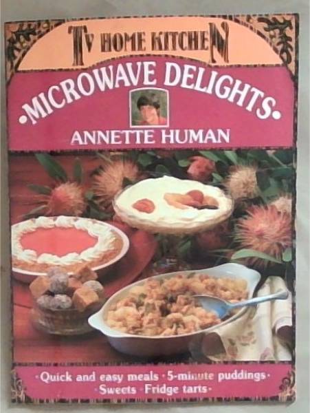 Microwave Delights- Quick and easy meals- 5-minute puddings- Sweets- Fridge tarts