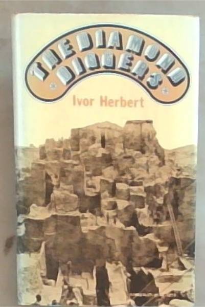 The Diamond Diggers:South Africa 1866 to the 1970's: South Africa 1866 to the 1970's