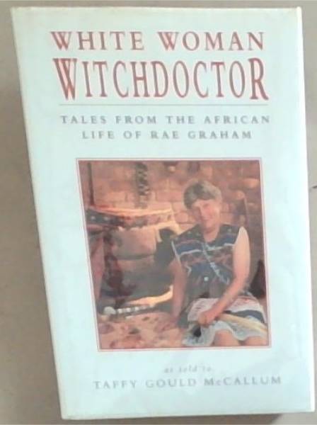 White Woman Witchdoctor: Tales from the African Life of Rae Graham