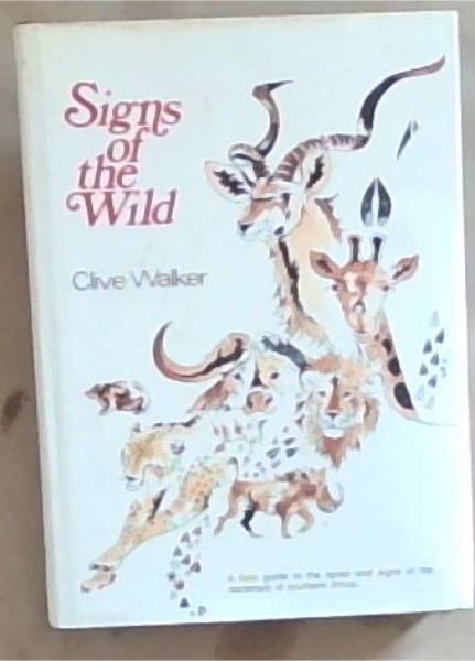 Signs of the Wild: Field Guide to the Tracks and Signs of the Mammals of Southern Africa